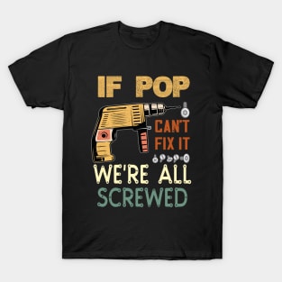 if pop cant fix it we are all screwed..fathers day funny gift T-Shirt